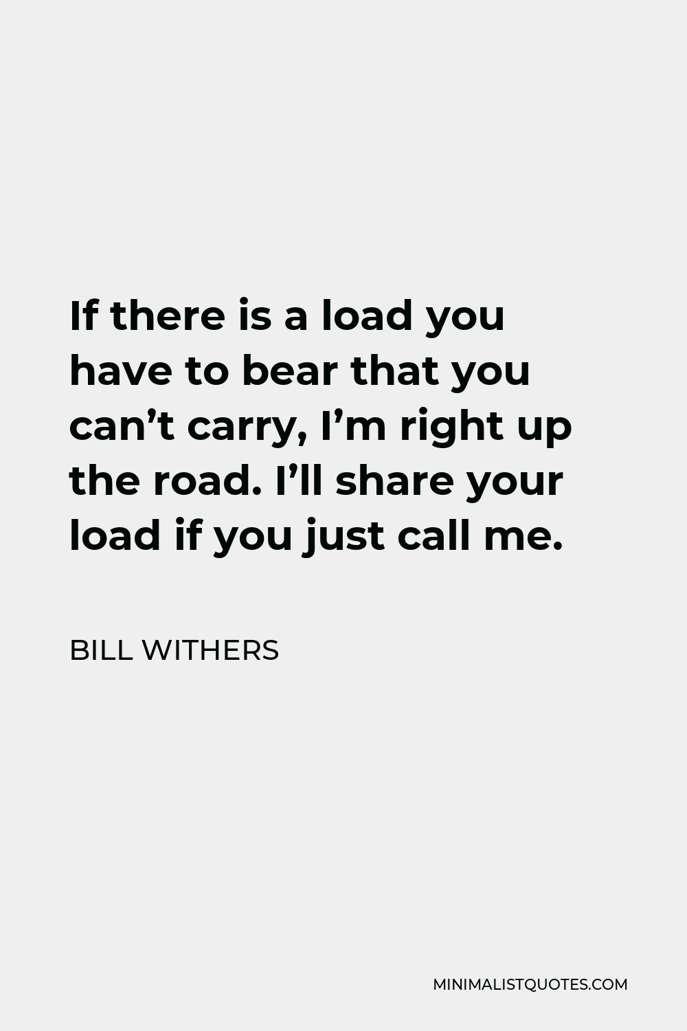 bill-withers-quote-if-there-is-a-load-you-have-to-bear-that-you-can-t