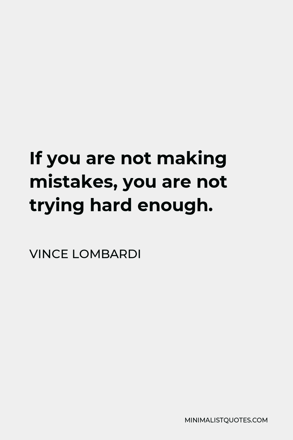Vince Lombardi Quote - If you are not making mistakes, you are not trying hard enough.