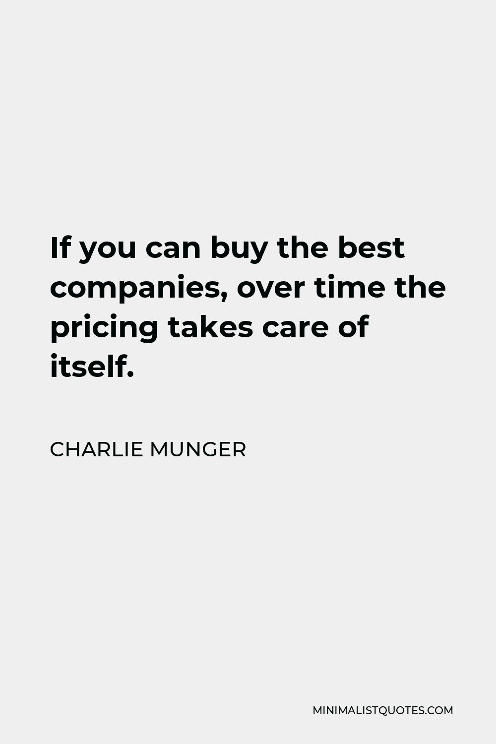Charlie Munger Quote - If you can buy the best companies, over time the pricing takes care of itself.