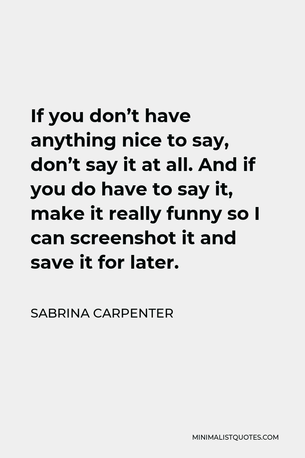 sabrina-carpenter-quote-if-you-don-t-have-anything-nice-to-say-don-t