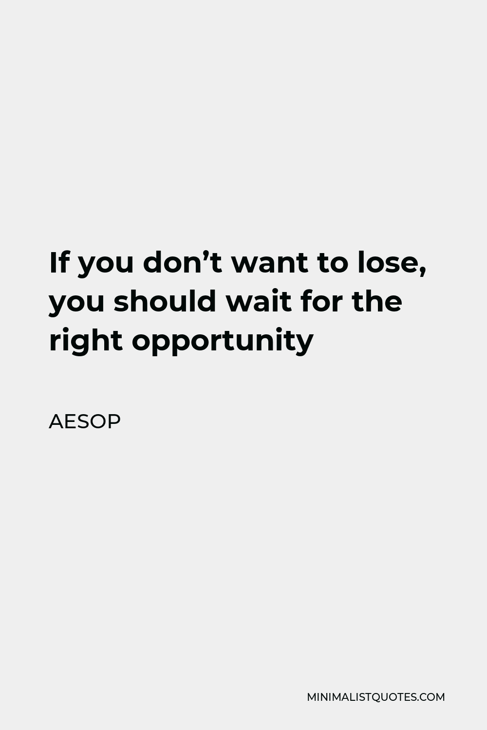 aesop-quote-if-you-don-t-want-to-lose-you-should-wait-for-the-right