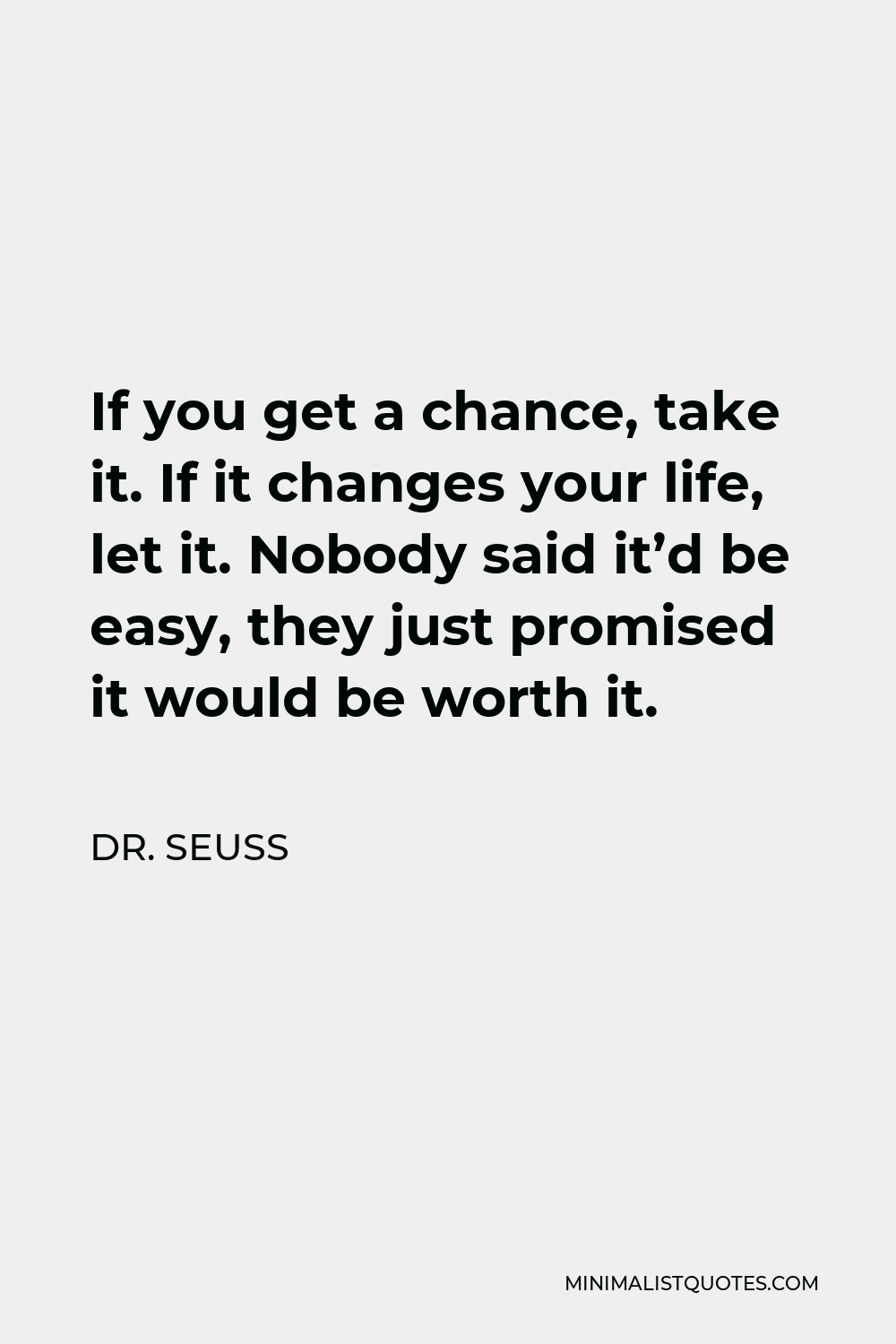 dr-seuss-quote-if-you-get-a-chance-take-it-if-it-changes-your-life