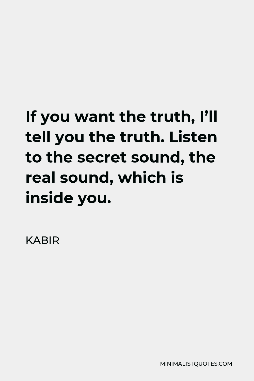 kabir-quote-if-you-want-the-truth-i-ll-tell-you-the-truth-listen-to