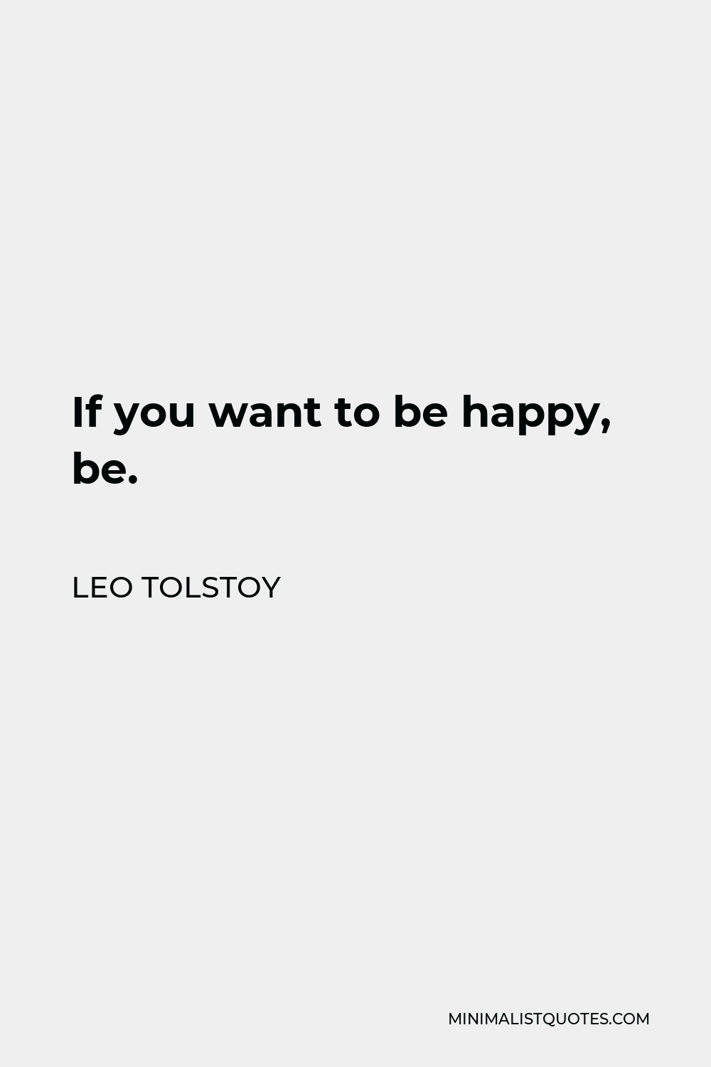 Leo Tolstoy Quote If You Want To Be Happy Be