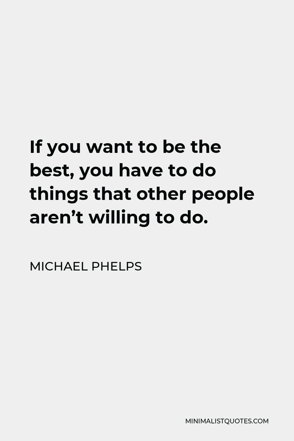 michael-phelps-quote-if-you-want-to-be-the-best-you-have-to-do-things