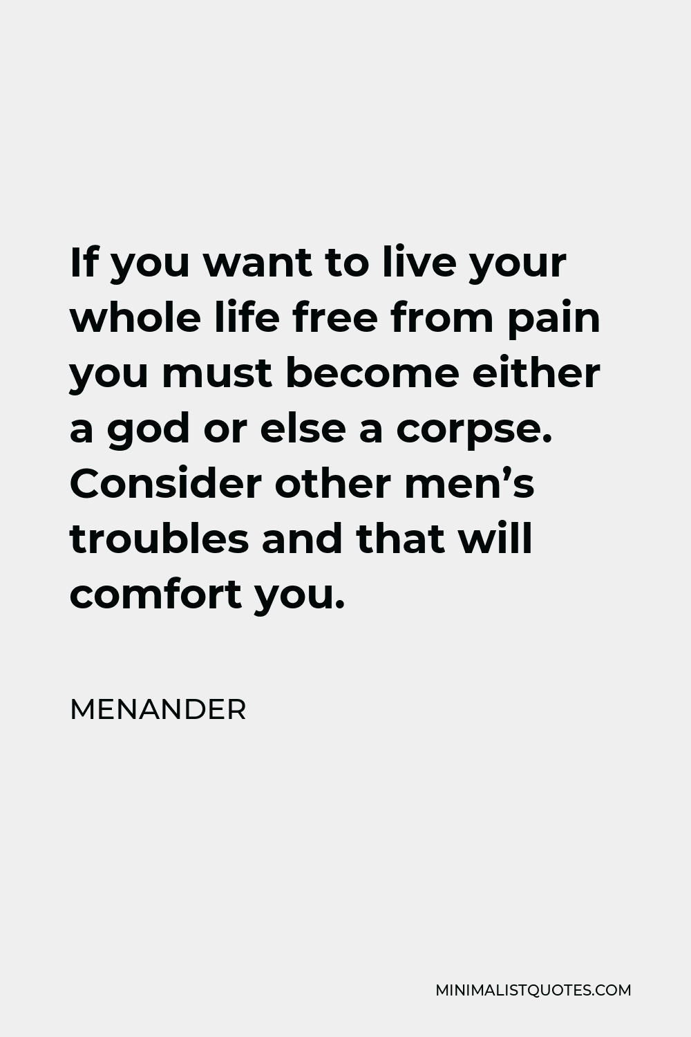 menander-quote-if-you-want-to-live-your-whole-life-free-from-pain-you