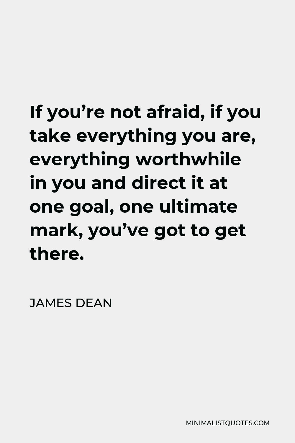 james-dean-quote-if-you-re-not-afraid-if-you-take-everything-you-are