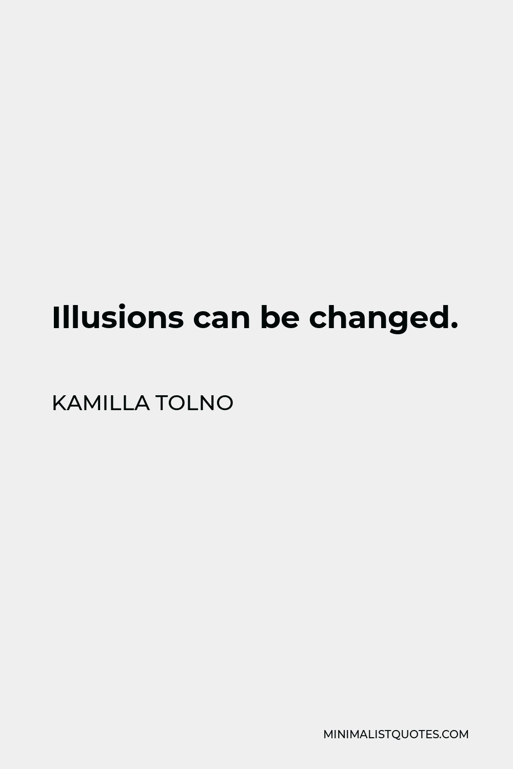 Kamilla Tolno Quote - Illusions can be changed.
