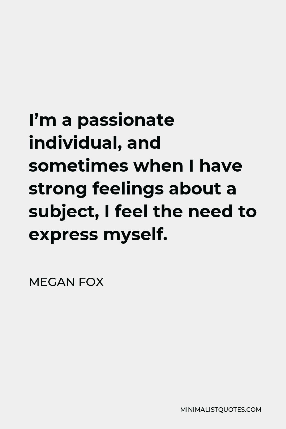 Megan Fox Quote I'm a passionate individual, and sometimes when I have