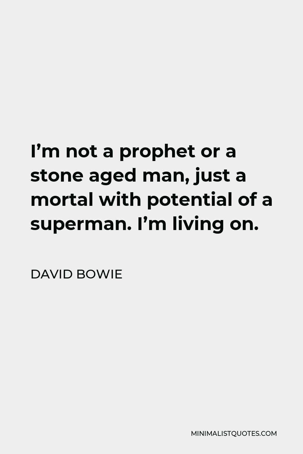 David Bowie Quote Im Not A Prophet Or A Stone Aged Man Just A Mortal With Potential Of A 2108