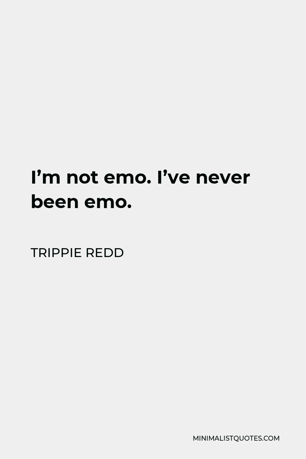 Trippie Redd Quote - I’m not emo. I’ve never been emo.