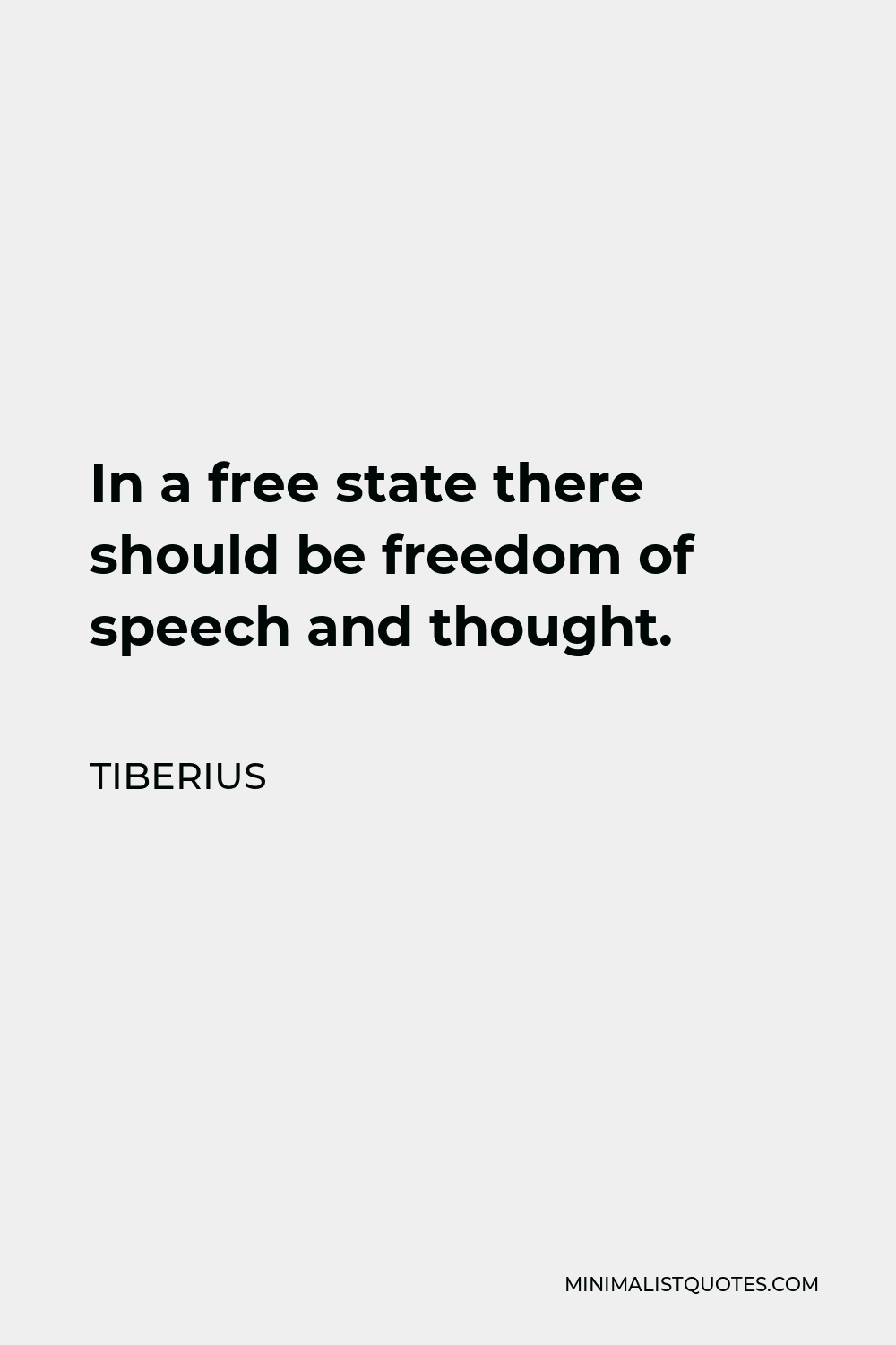 Tiberius Quote - In a free state there should be freedom of speech and thought.