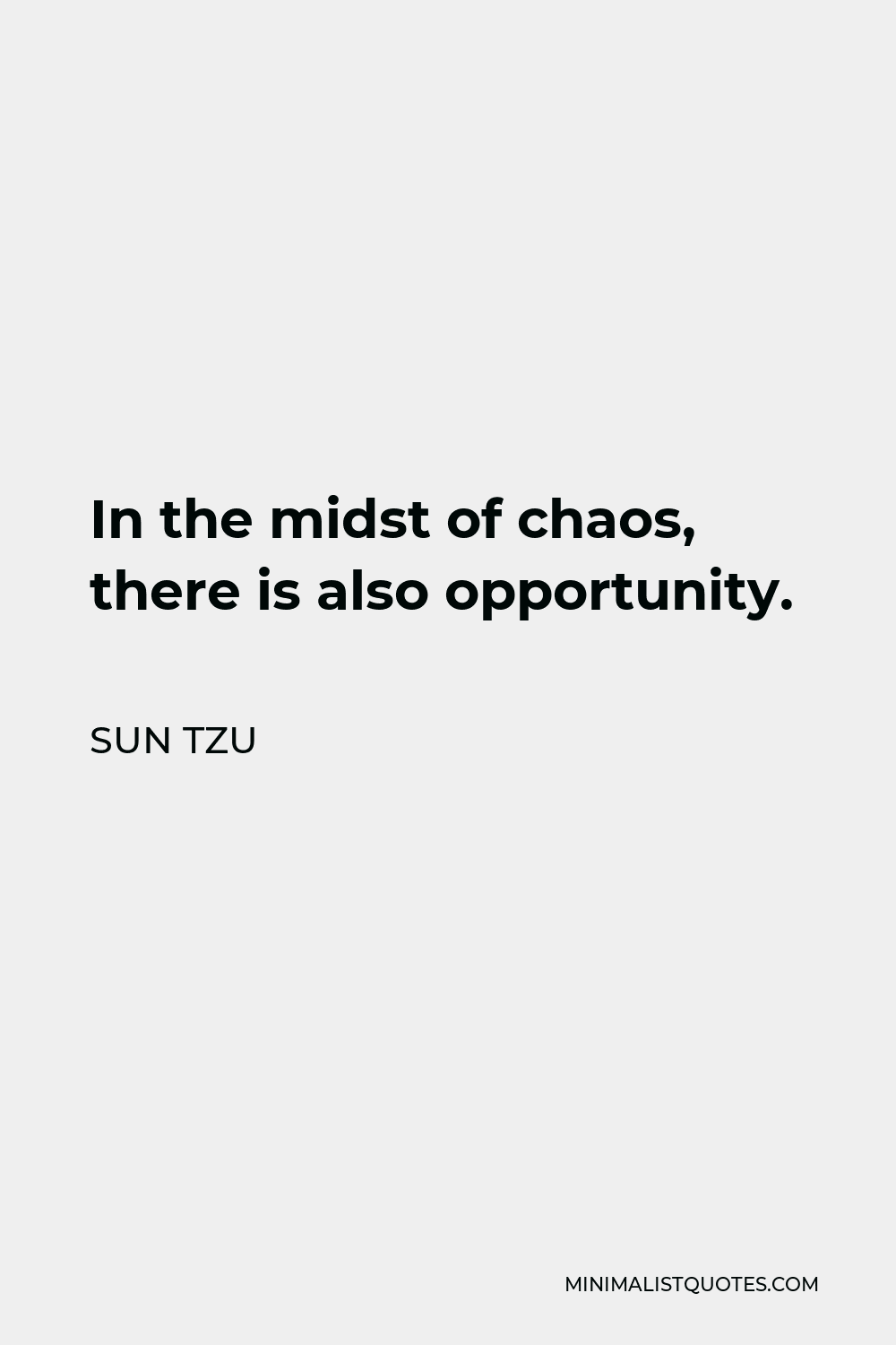 Sun Tzu Quote - In the midst of chaos, there is also opportunity.