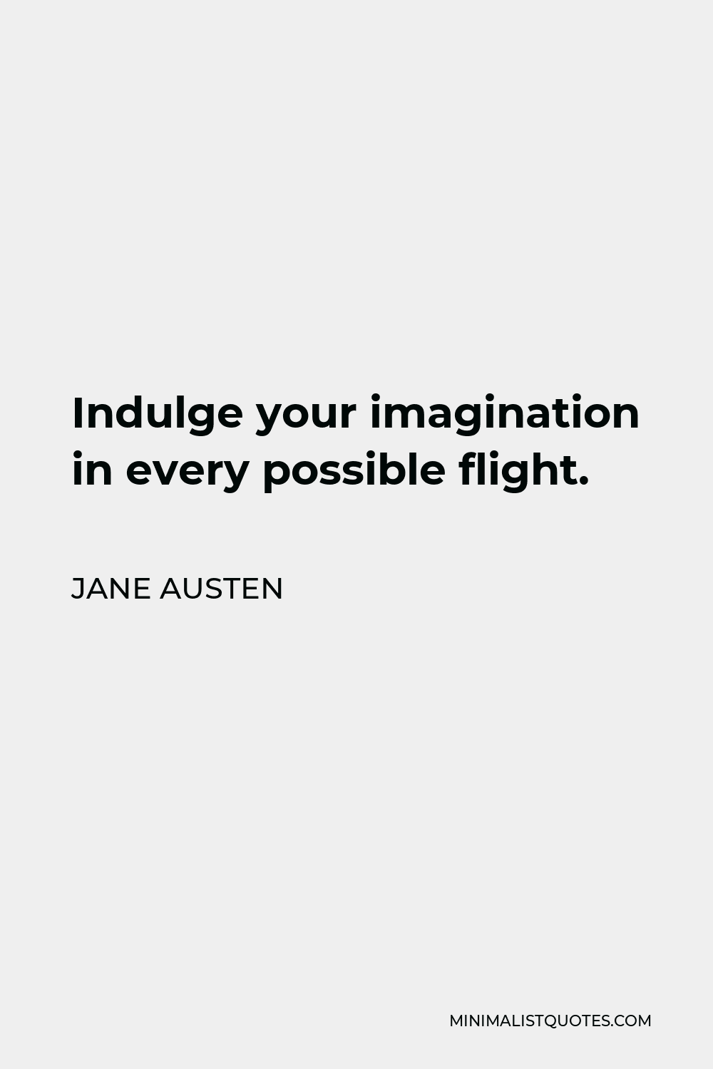 Jane Austen Quote - Indulge your imagination in every possible flight.