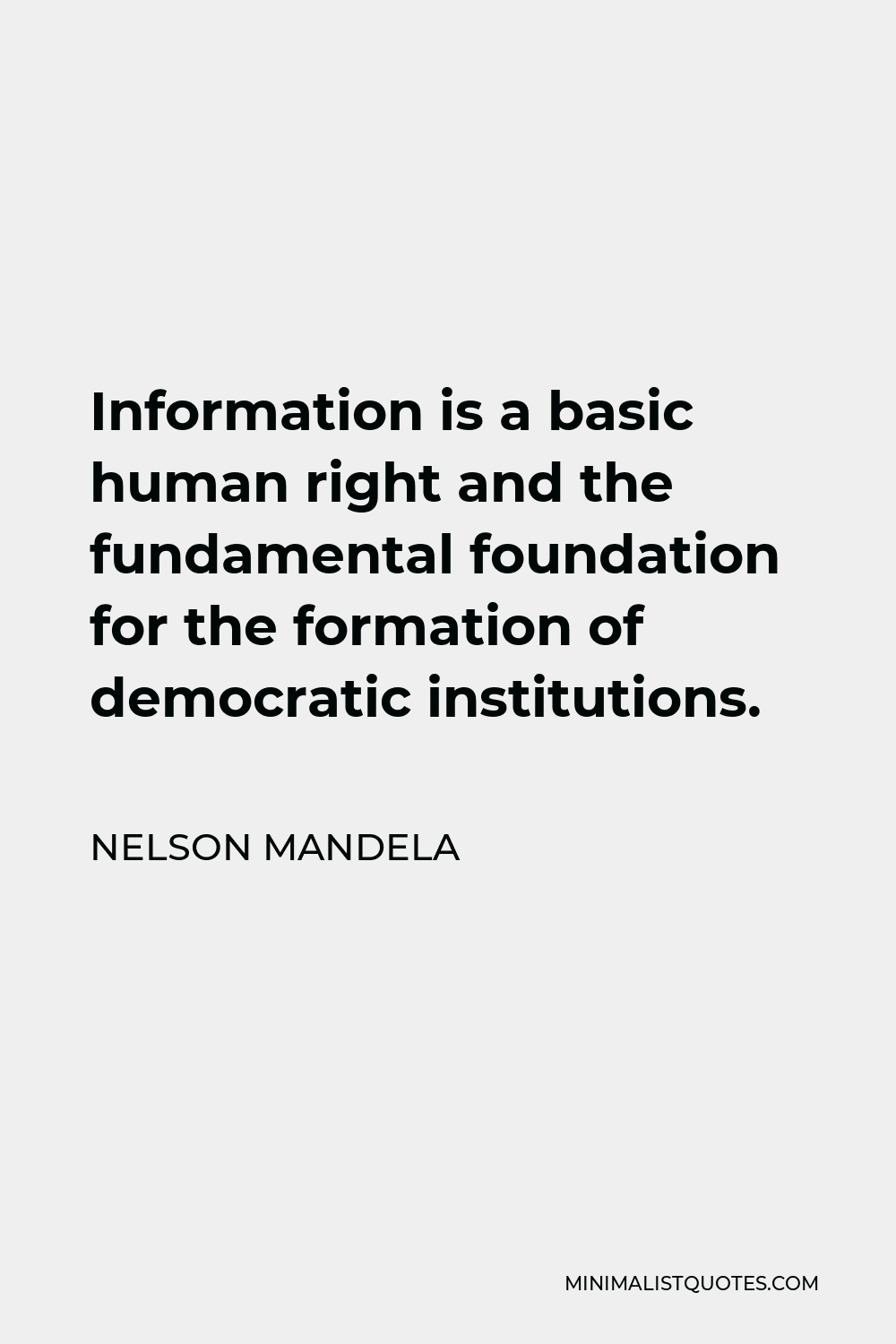 Nelson Mandela Quote - Information is a basic human right and the fundamental foundation for the formation of democratic institutions.