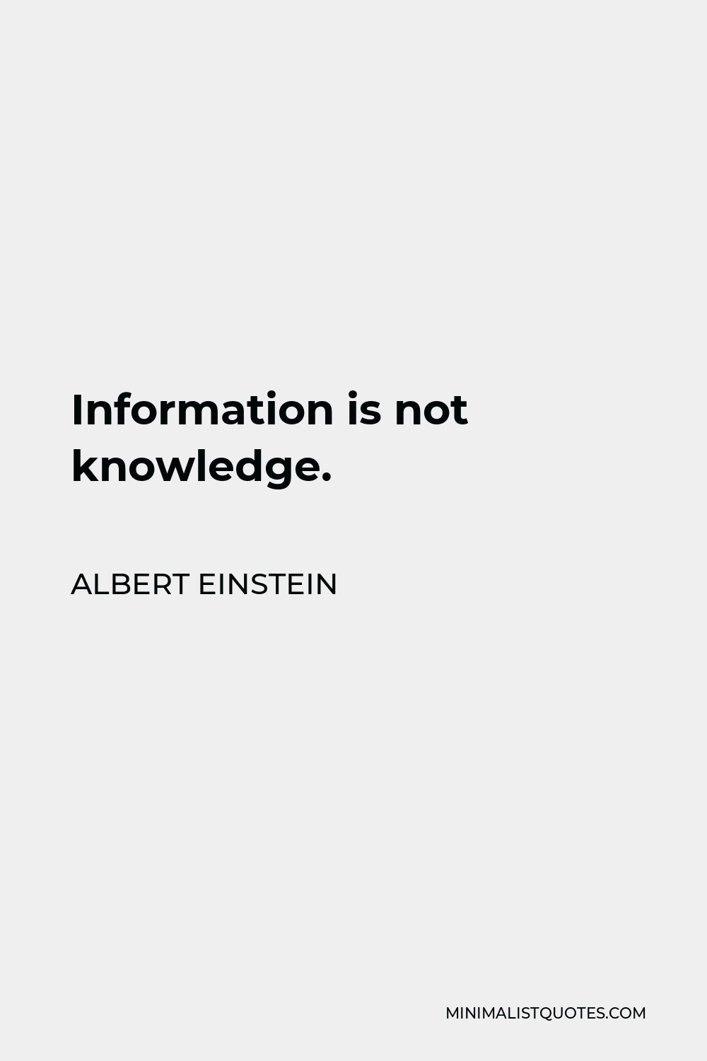 Albert Einstein Quote - Information is not knowledge.