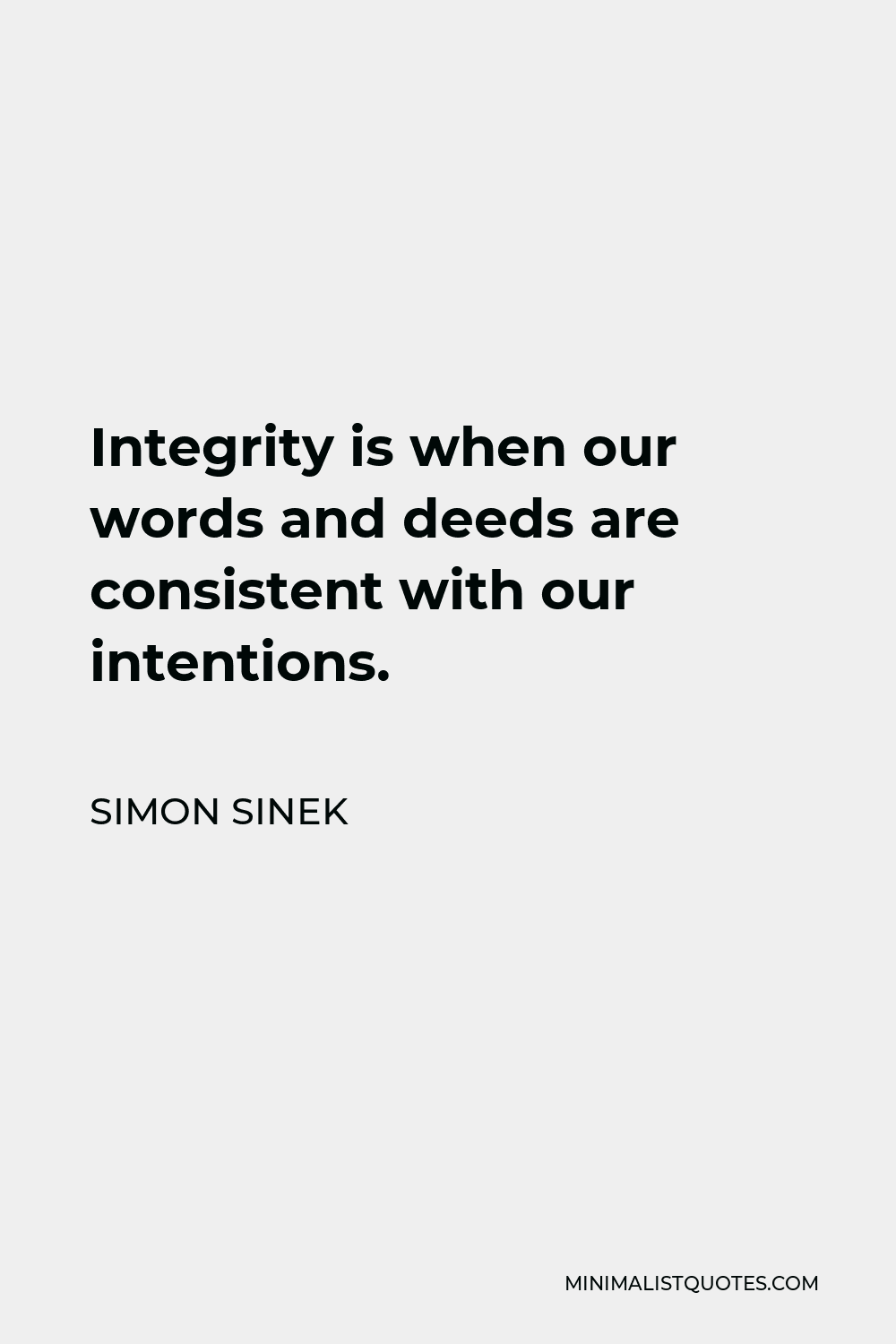 Simon Sinek Quote - Integrity is when our words and deeds are consistent with our intentions.