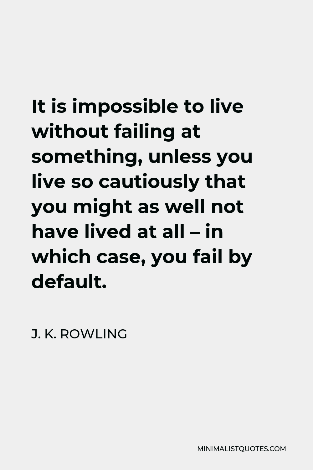 j-k-rowling-quote-it-is-impossible-to-live-without-failing-at