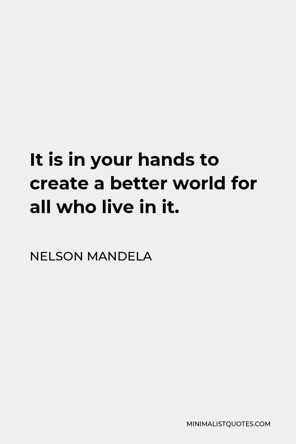 Nelson Mandela Quote: It is in your hands to create a better world for ...