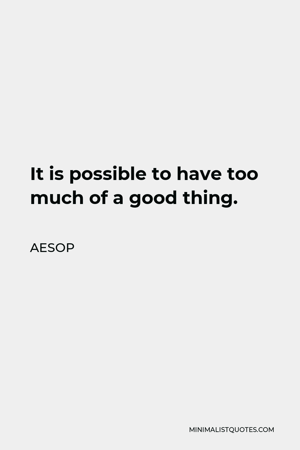 aesop-quote-it-is-possible-to-have-too-much-of-a-good-thing