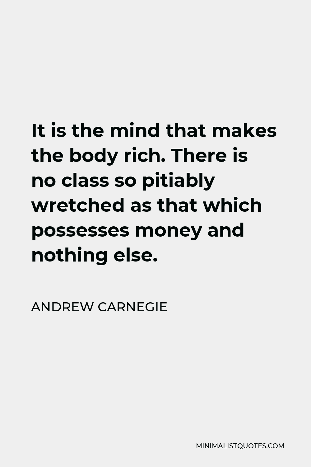 andrew-carnegie-quote-it-is-the-mind-that-makes-the-body-rich-there