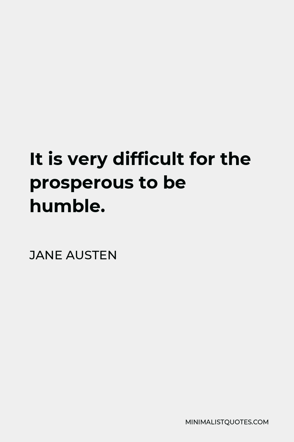 Jane Austen Quote - It is very difficult for the prosperous to be humble.