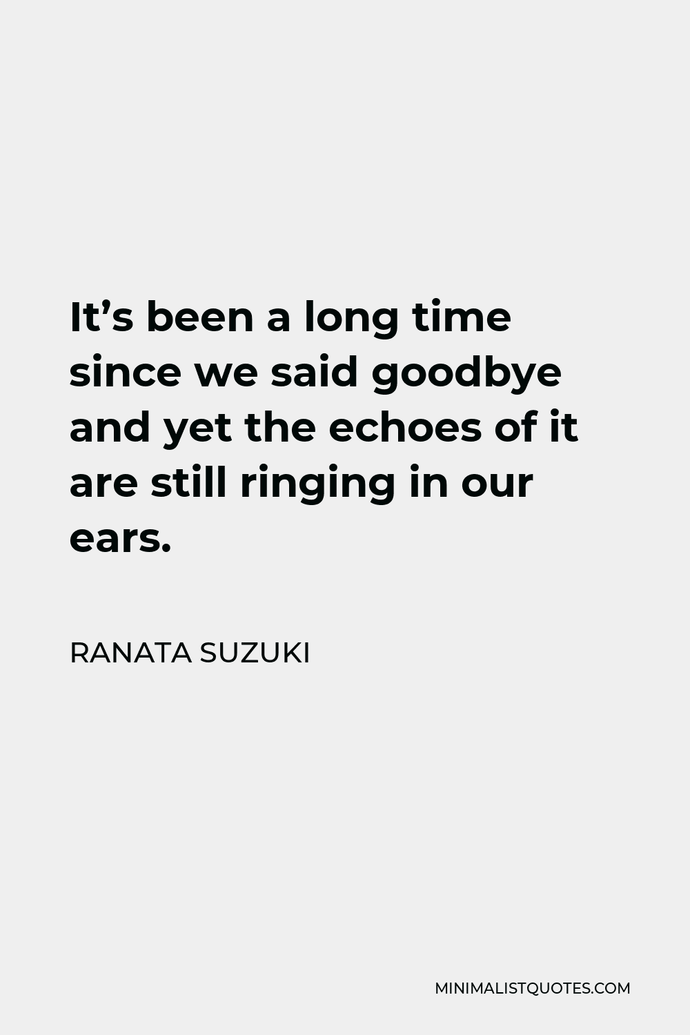 It's been a long time since we - Ranata Suzuki Quotes