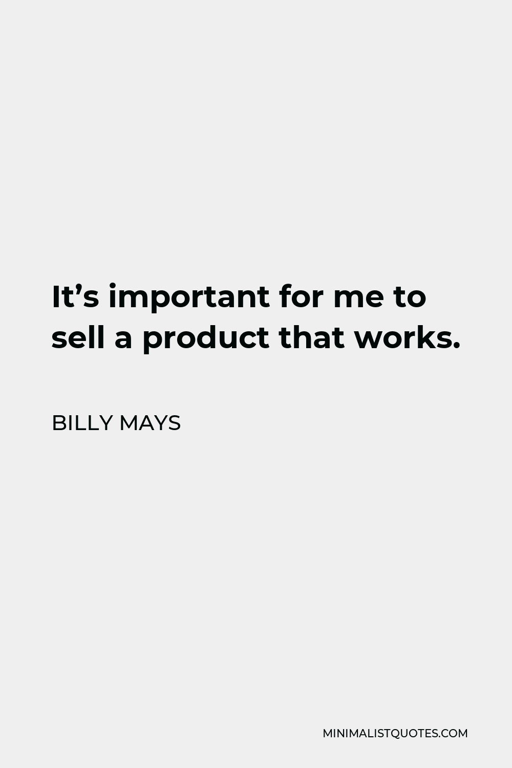 Billy Mays Quote - It’s important for me to sell a product that works.