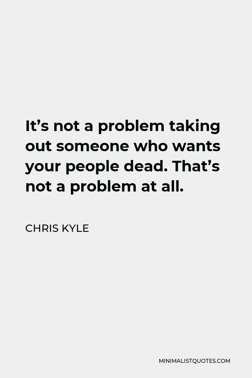 chris-kyle-quote-it-s-not-a-problem-taking-out-someone-who-wants-your