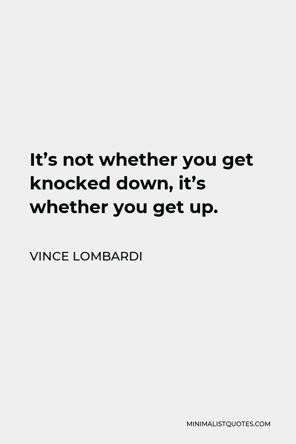 Vince Lombardi Quote - It’s not whether you get knocked down, it’s whether you get up.
