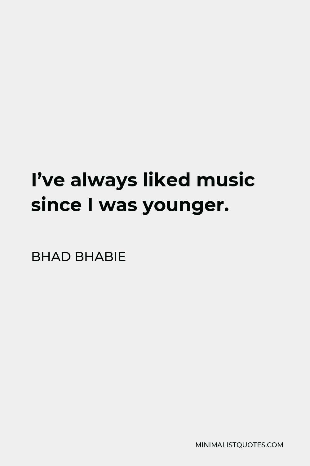 Bhad Bhabie Quote - I’ve always liked music since I was younger.