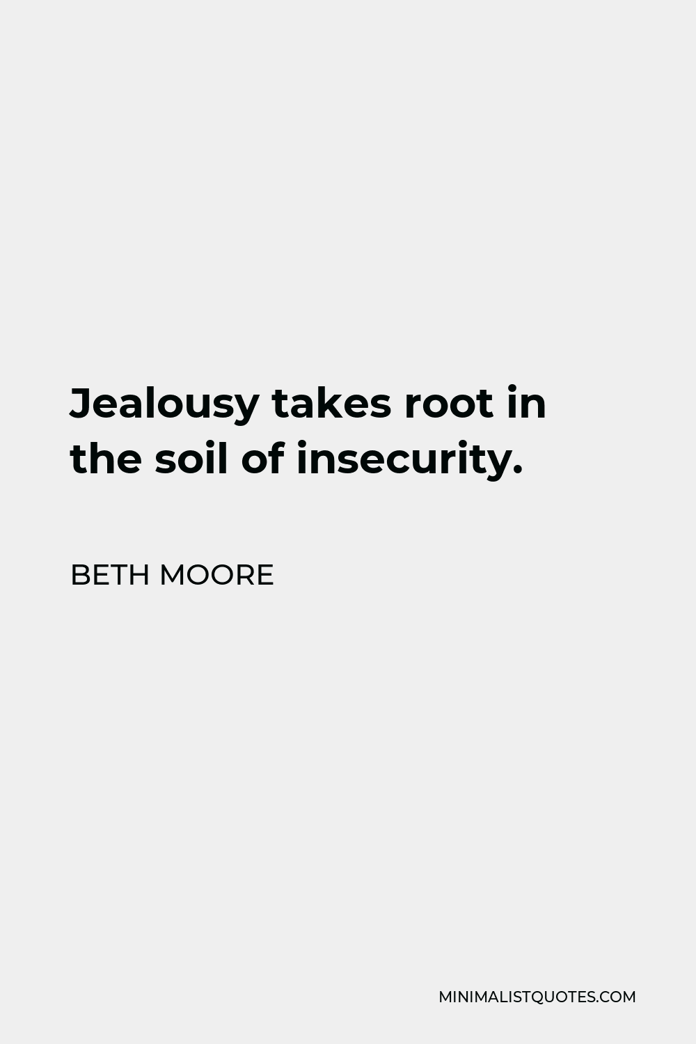 Beth Moore Quote - Jealousy takes root in the soil of insecurity.