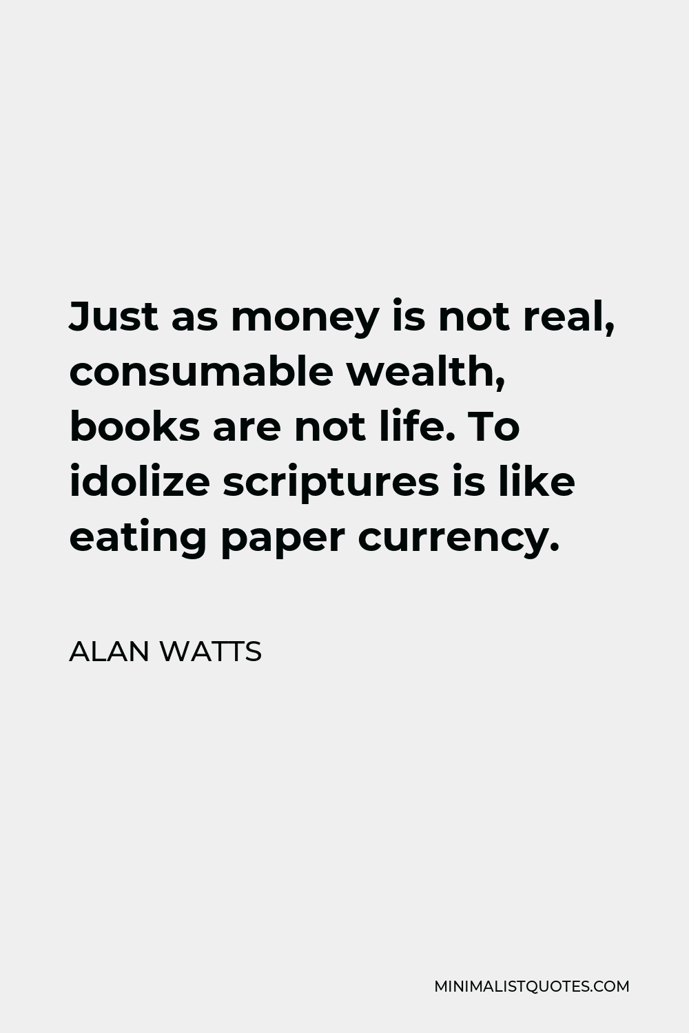 Alan Watts Quote: Just as money is not real, consumable wealth, books ...