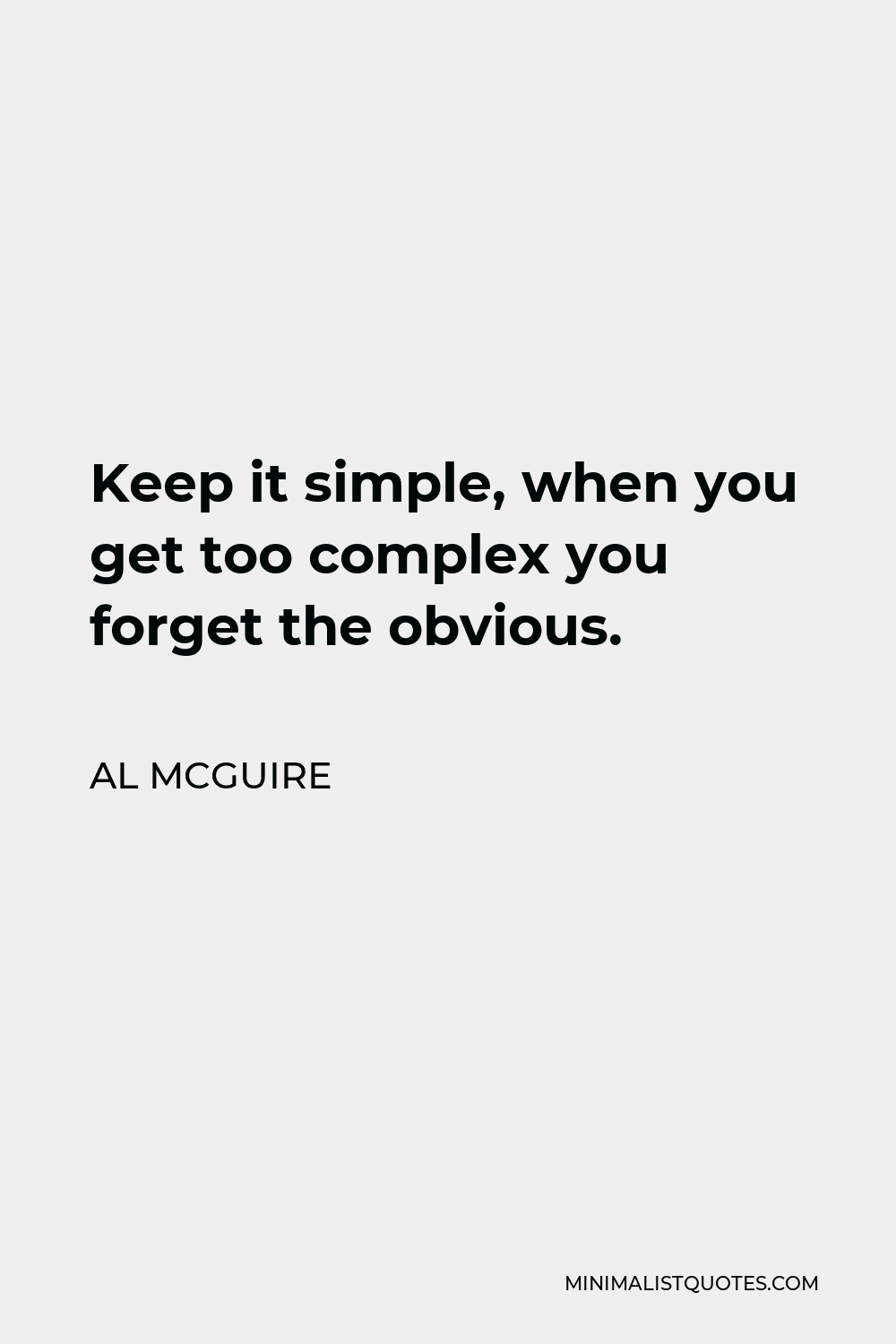 al-mcguire-quote-keep-it-simple-when-you-get-too-complex-you-forget