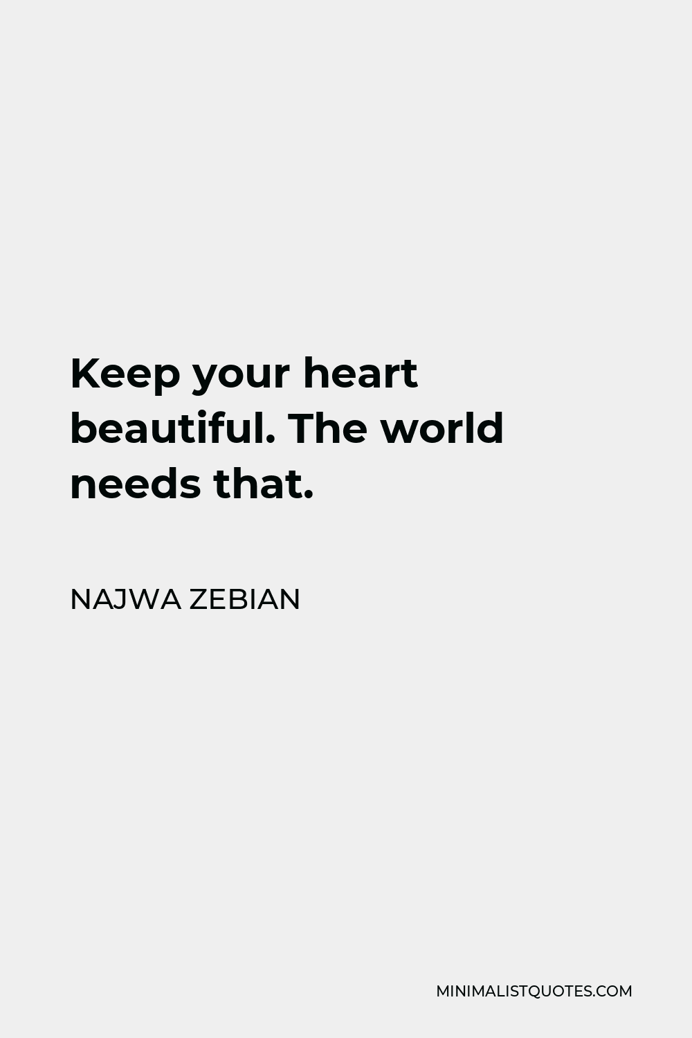 Najwa Zebian Quote - Keep your heart beautiful. The world needs that.