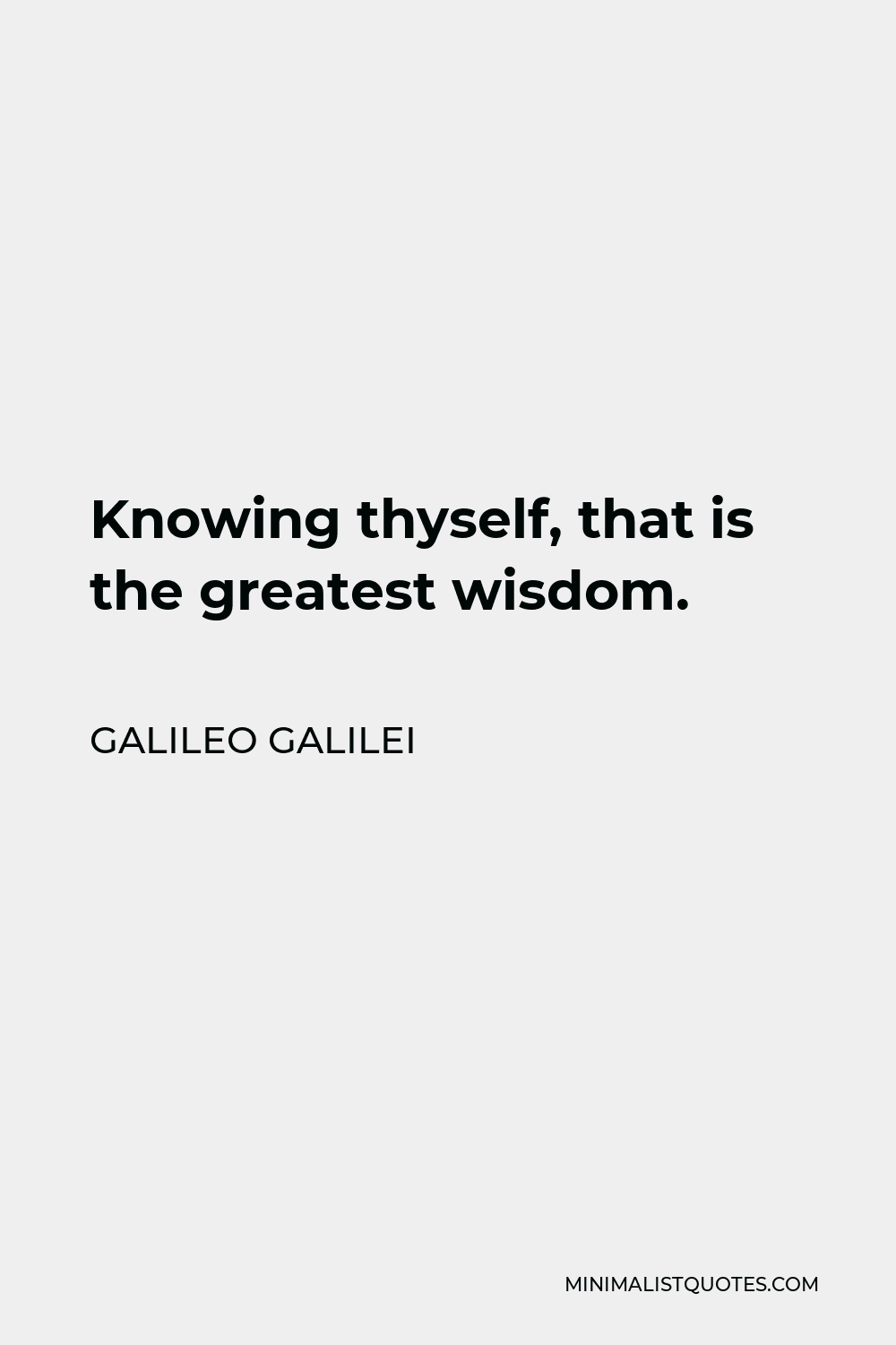 Galileo Galilei Quote - Knowing thyself, that is the greatest wisdom.