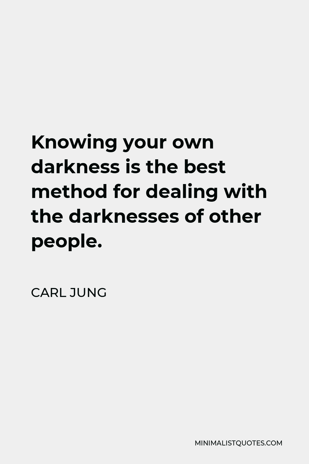 Carl Jung Quote: Knowing your own darkness is the best method for ...