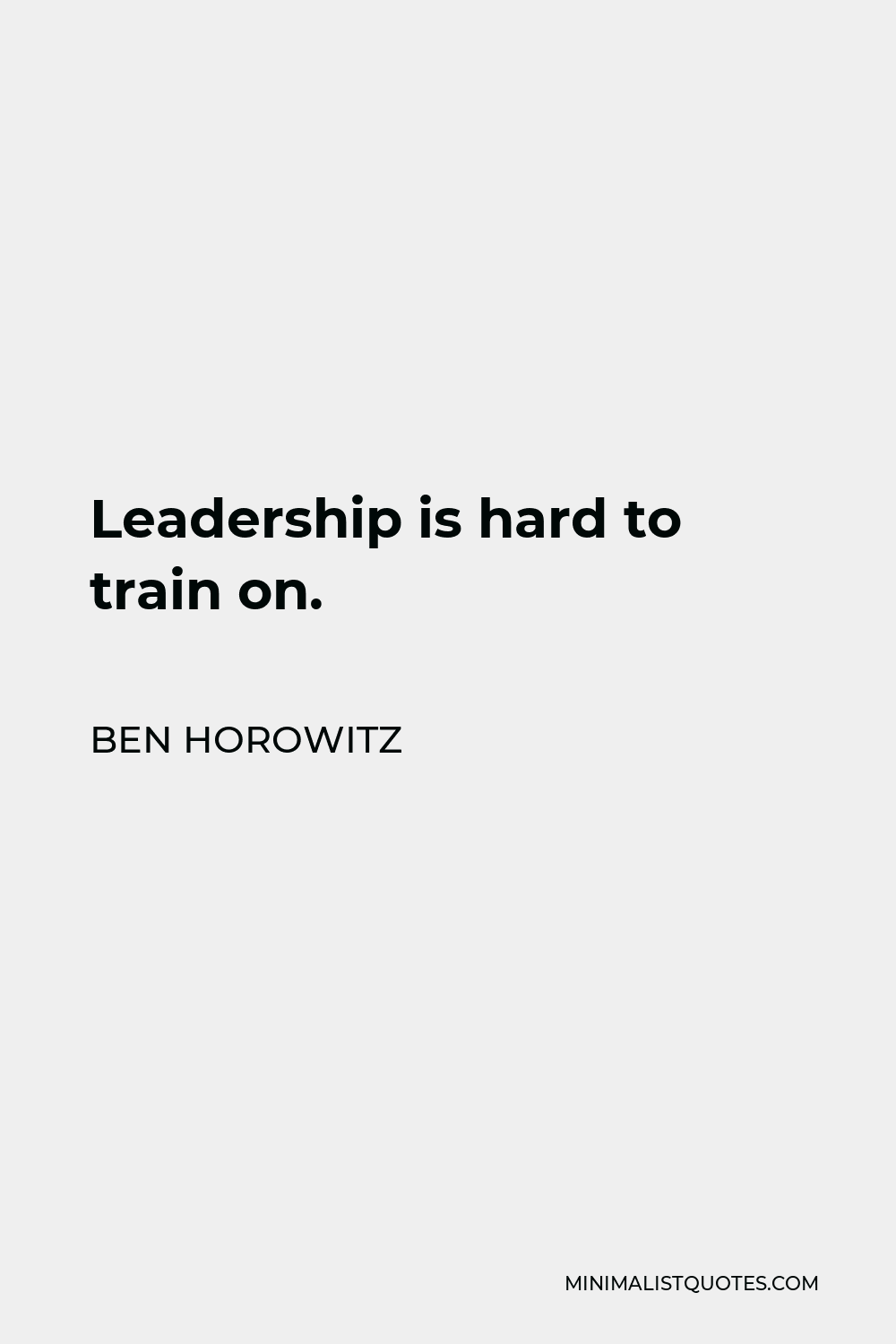 Ben Horowitz Quote - Leadership is hard to train on.