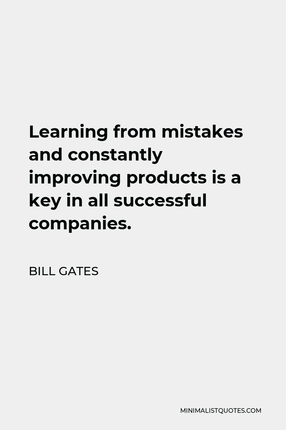 Bill Gates Quote - Learning from mistakes and constantly improving products is a key in all successful companies.