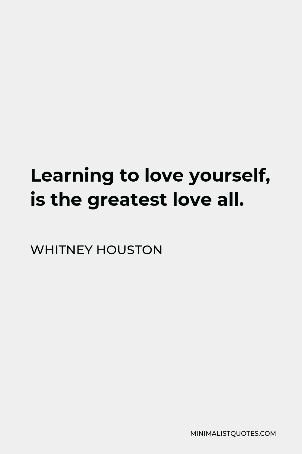 Whitney Houston Quote: Learning To Love Yourself, Is The Greatest Love All.