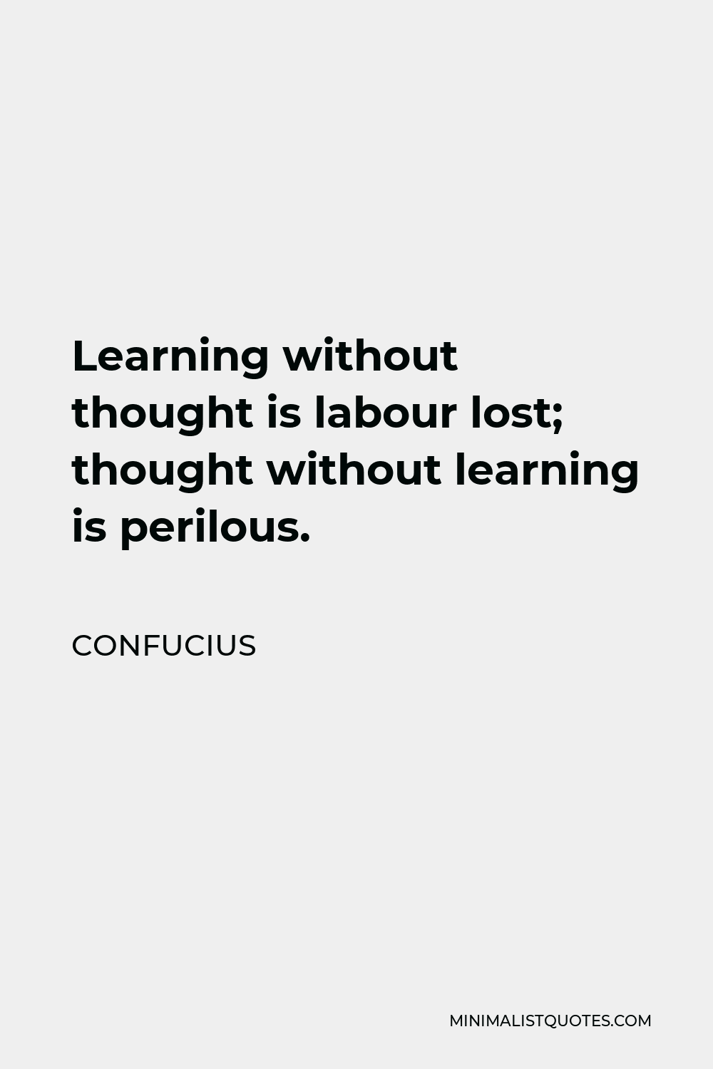 Confucius Quote: Learning without thought is labour lost; thought ...