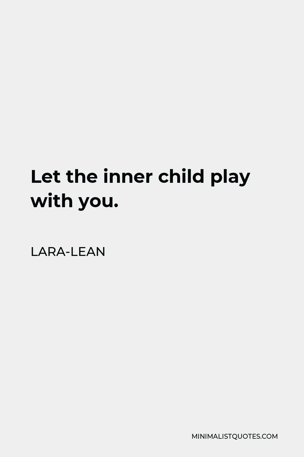 Lara-Lean Quote - Let the inner child play with you.