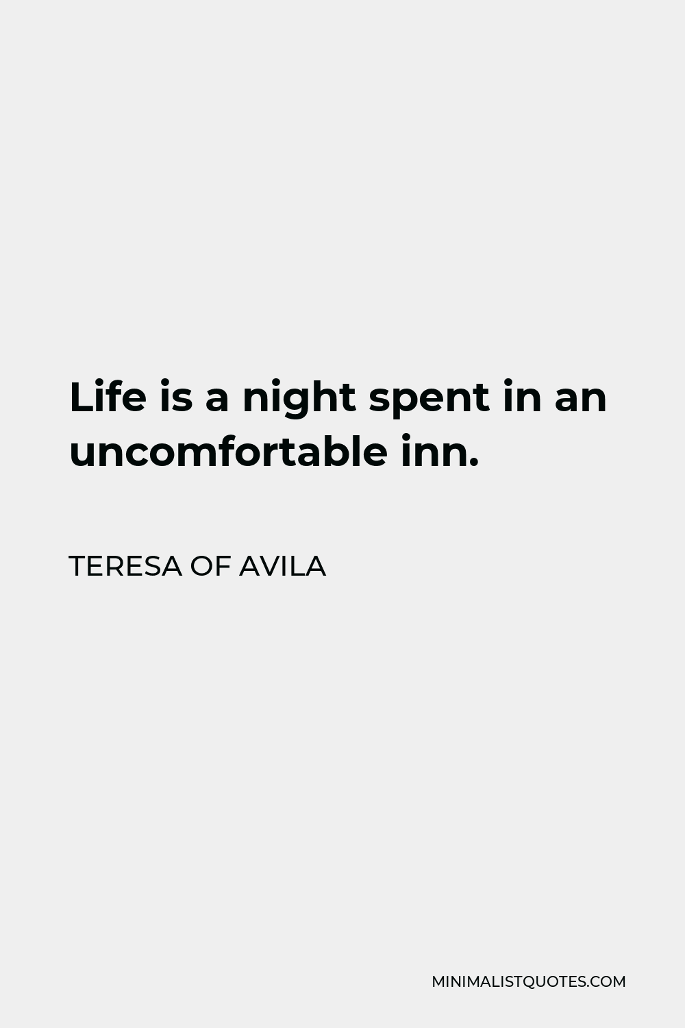 Teresa of Avila Quote - Life is a night spent in an uncomfortable inn.