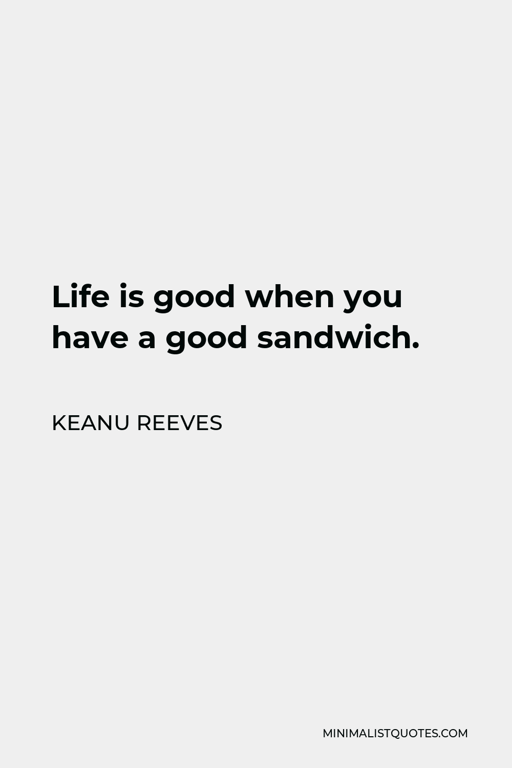 keanu-reeves-quote-life-is-good-when-you-have-a-good-sandwich