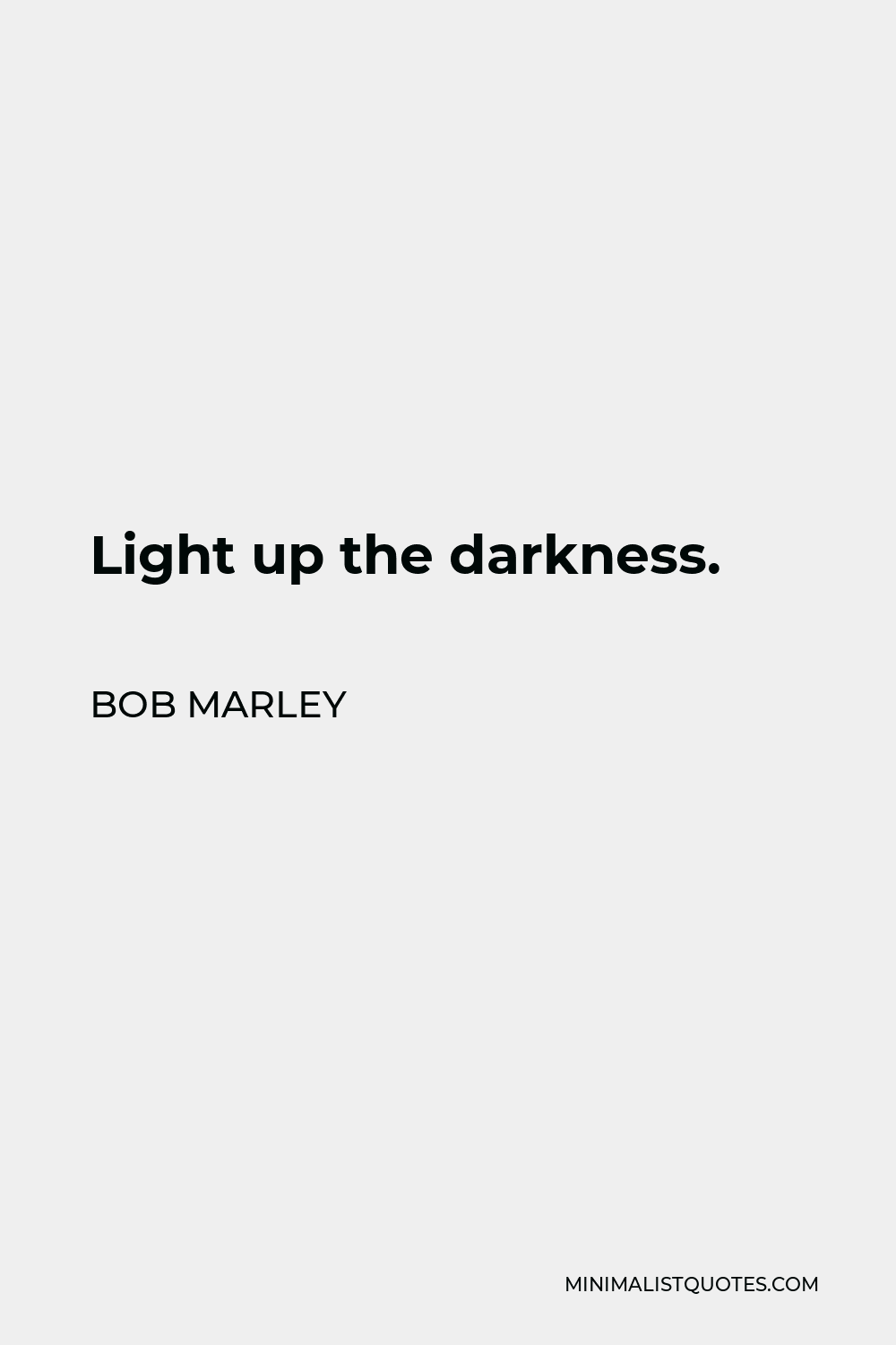 Bob Marley Quote: Light up the darkness.