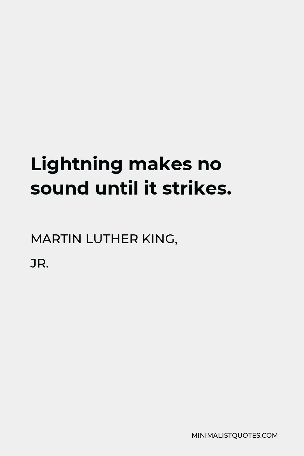 Martin Luther King, Jr. Quote - Lightning makes no sound until it strikes.