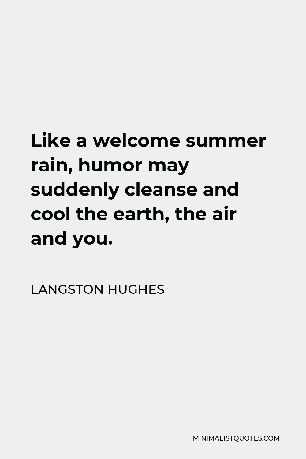 Langston Hughes Quote - Like a welcome summer rain, humor may suddenly cleanse and cool the earth, the air and you.