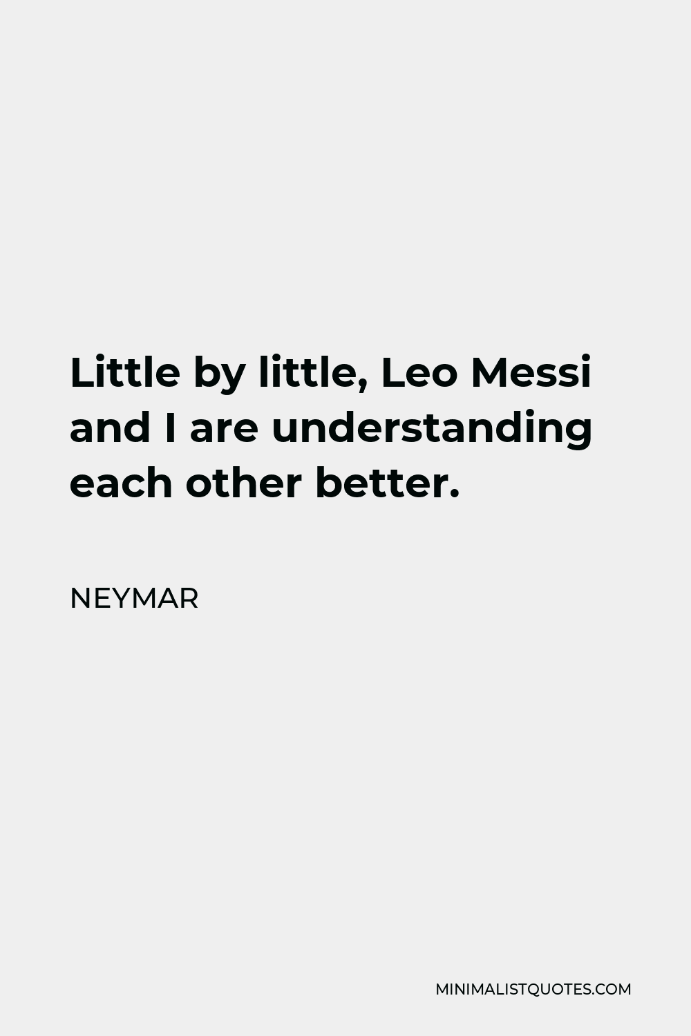 Neymar Quote - Little by little, Leo Messi and I are understanding each other better.