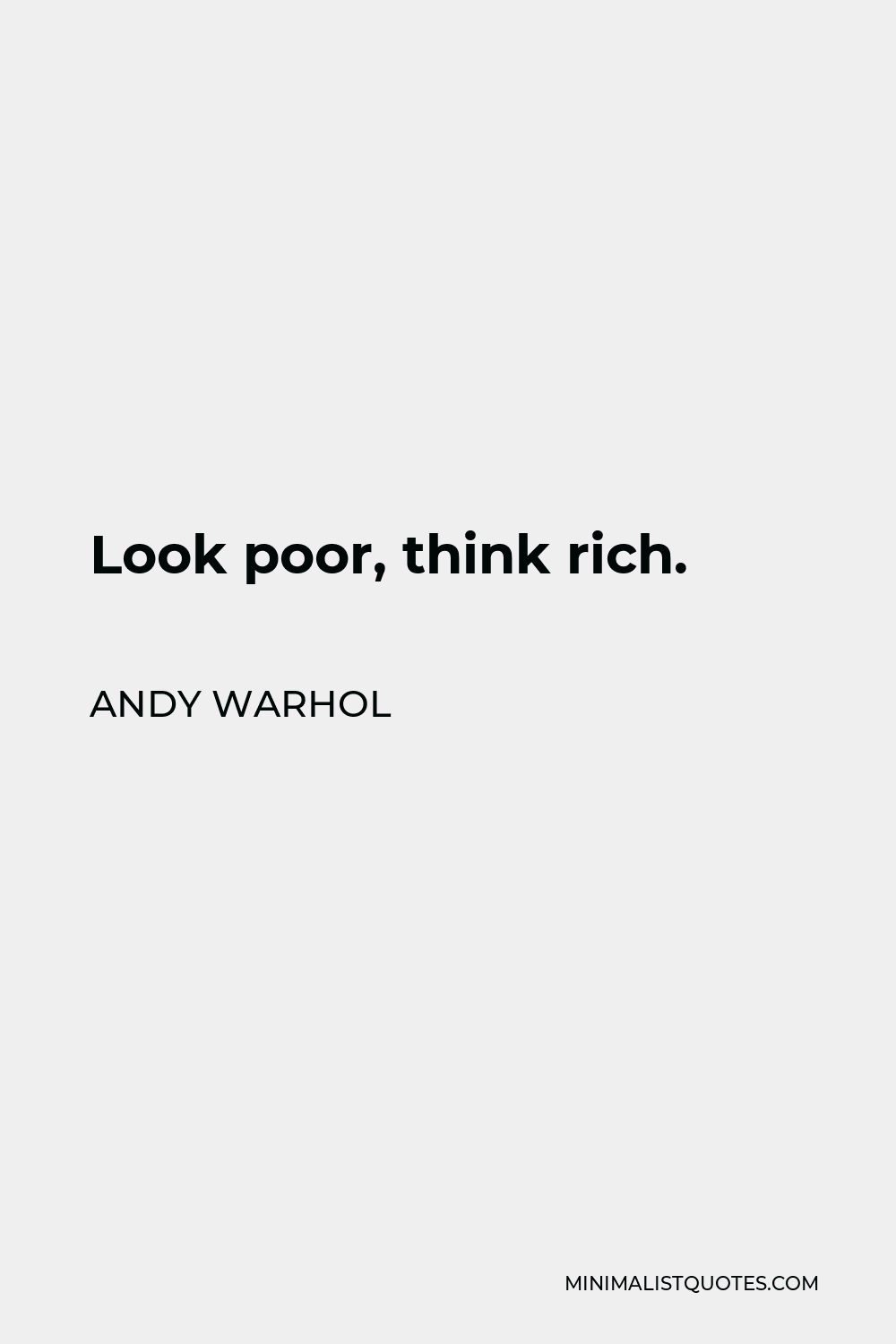 Andy Warhol Quote - Look poor, think rich.