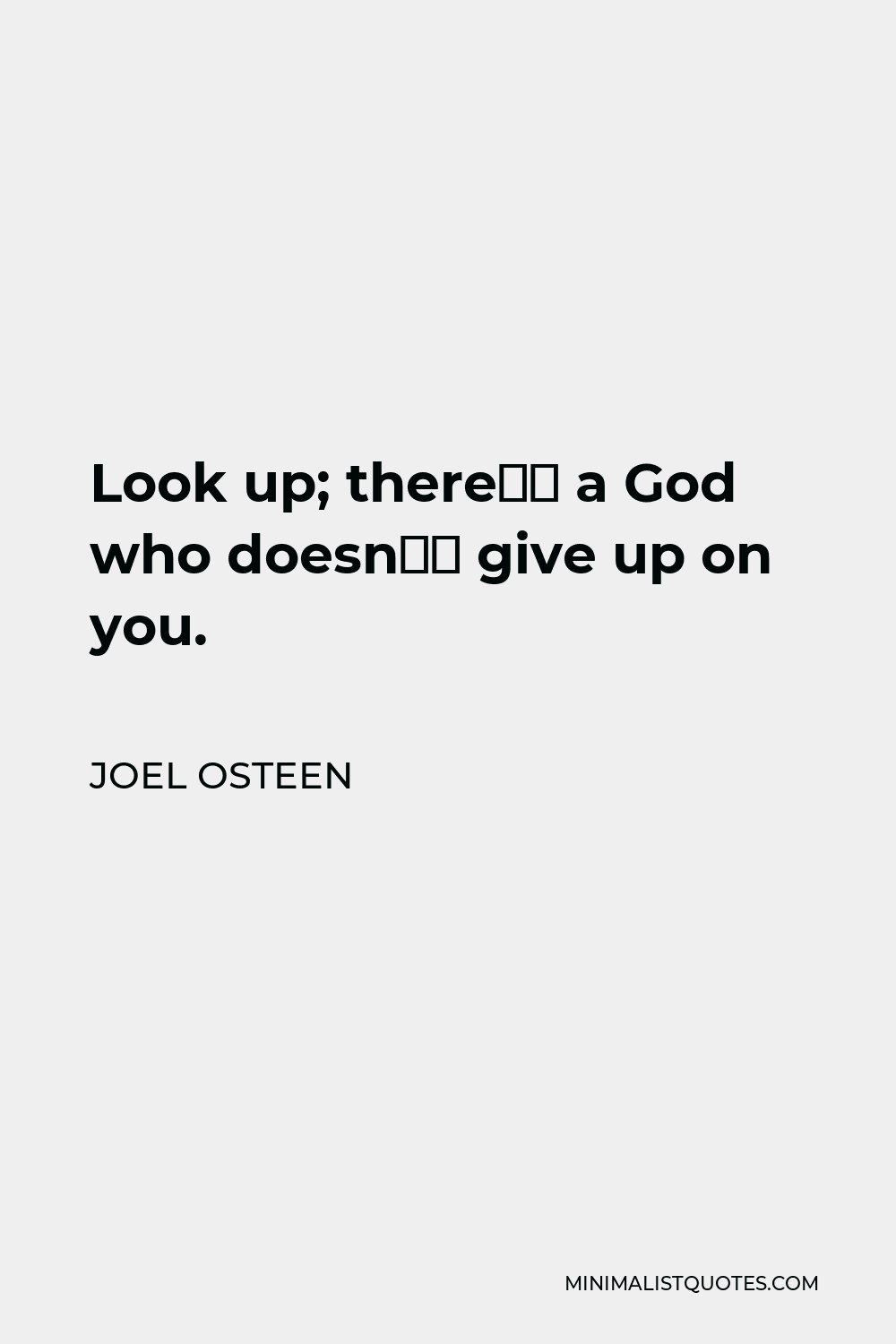 Joel Osteen Quote - Look up; there’s a God who doesn’t give up on you.